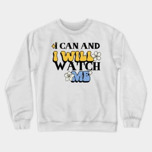 I can and I will, watch me Crewneck Sweatshirt